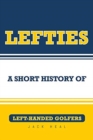 Lefties : A Short History of Left-Handed Golfers - Book