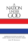 A Nation Under God : America's Future In Light Of God's Hand Upon Ancient Israel - Book