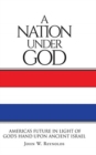 A Nation Under God : America's Future In Light Of God's Hand Upon Ancient Israel - Book