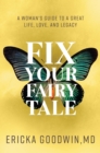 Fix Your Fairytale : A Woman's Guide to a Great Life, Love, and Legacy - eBook