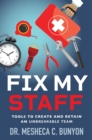 Fix My Staff : Tools to Create and Retain an Unbreakable Team - eBook