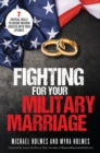 Fighting for Your Military Marriage : 7 Critical Skills to Ensure Mission Success with Your Lifemate - eBook