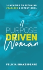 A Purpose Driven Woman : 14 Memoirs on Becoming Fearless & Intentional - eBook