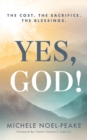 Yes, God! : The Cost. The Sacrifice. The Blessings. - Book