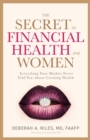 The Secret to Financial Health for Women? : Everything Your Mother Never Told You About Creating Wealth - eBook