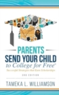 &#65279;Parents, Send Your Child to College for FREE : Successful Strategies that Earn Scholarships&#65279;&#65279; 3rd Edition - Book