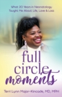 Full Circle Moments : What 20 Years in Neonatology Taught Me About Life, Love & Loss - Book