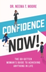 Confidence Now! : The Go-Getter Woman's Guide to Achieving Anything in Life - Book