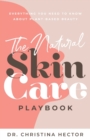 The Natural Skin Care Playbook&#65279; : &#65279;&#65279;Everything You Need to Know About Plant-Based Beauty - Book