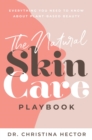 The Natural Skin Care Playbook : ??Everything You Need to Know About Plant-Based Beauty - eBook