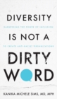 Diversity is Not a Dirty Word : Harnessing the Power of Inclusion to Create Anti-Racist Organizations - Book