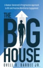 The Big House : A Human-Centered & Progressive Approach to DEI and Positive Workforce Engagement - Book