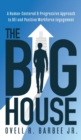 The Big House : A Human-Centered & Progressive Approach to DEI and Positive Workforce Engagement - Book