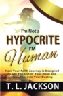 I'm Not a Hypocrite I'm Human : How Your Faith Journey is Designed to Get You Out of Your Head and Move You into Your Destiny - eBook