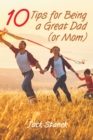 Ten Tips for Being a Great Dad (or Mom) - eBook