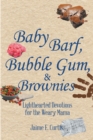 Baby Barf, Bubble Gum, and Brownies : Lighthearted Devotions for the Weary Mama - eBook