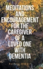 Meditations and Encouragement for the Caregiver of a Loved One with Dementia - Book