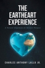 The Eartheart Experience : A Natural Alignment for Greater Purpose - Book