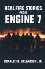 Real Fire Stories From Engine 7 - eBook