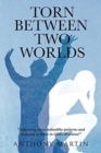 Torn between Two Worlds : Addressing those unhealthy patterns and choosing to move in God's direction! - Book