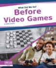 What Did We Do? Before Video Games - Book
