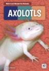 Weird and Wonderful Animals: Axolotls - Book