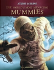 Xtreme Screams: The World's Most Menacing Mummies - Book