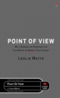 Point of View : Why Narrative Perspective Can Make or Break Your Story - Book