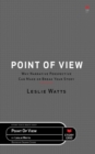 Point of View : Why Narrative Perspective Can Make or Break Your Story - eBook