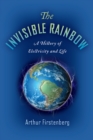 The Invisible Rainbow : A History of Electricity and Life - Book