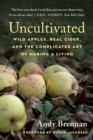 Uncultivated : Wild Apples, Real Cider, and the Complicated Art of Making a Living - Book
