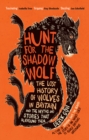 Hunt for the Shadow Wolf : The lost history of wolves in Britain and the myths and stories that surround them - Book