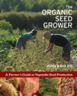 The Organic Seed Grower : A Farmer's Guide to Vegetable Seed Production - Book