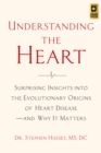 Understanding the Heart : Surprising Insights into the Evolutionary Origins of Heart Disease-and Why It Matters - Book
