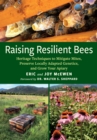 Raising Resilient Bees : Heritage Techniques to Mitigate Mites, Preserve Locally Adapted Genetics, and Grow Your Apiary - Book