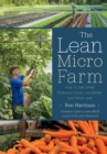 The Lean Micro Farm : How to Get Small, Embrace Local, Live Better, and Work Less - Book