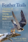 Feather Trails : A Journey of Discovery Among Endangered Birds - Book