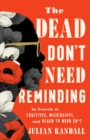 The Dead Don't Need Reminding : In Search of Fugitives, Mississippi, and Black TV Nerd Shit - Book