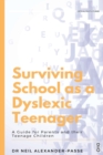 Surviving School as a Dyslexic Teenager : A Guide for Parents and their Teenager Children - Book