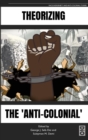 Theorizing the 'Anti-Colonial' - Book