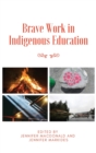 Brave Work in Indigenous Education - Book
