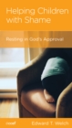 Helping Children with Shame : Resting in God's Approval - eBook