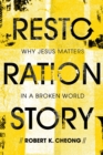 Restoration Story : Why Jesus Matters in a Broken World - eBook