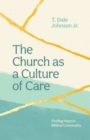 The Church as a Culture of Care : Finding Hope in Biblical Community - eBook