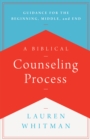 A Biblical Counseling Process : Guidance for the Beginning, Middle, and End - eBook
