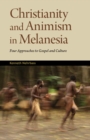 Christianity and Animism in Melanesia : Four Approaches to Gospel and Culture - eBook