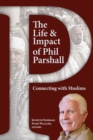 The Life and Impact of Phil Parshall : Connecting with Muslims - Book