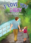 I Love You Daddy : A Dad and Daughter Relationship - Book