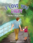 I Love You Daddy : A Dad and Daughter Relationship - Book
