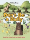 Don't Be a Bully : Book Two of the Turtle and Giraffe Series - Book